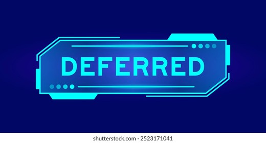 Futuristic hud banner that have word deferred on user interface screen on blue background