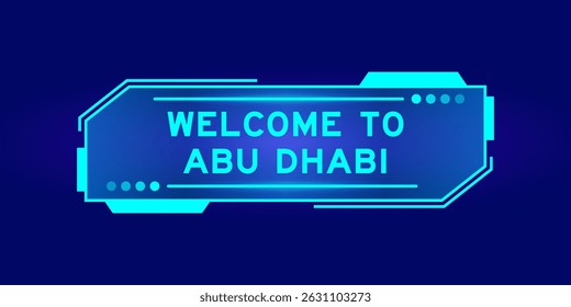 Futuristic hud banner that have word welcome to abu dhabi on user interface screen on blue background