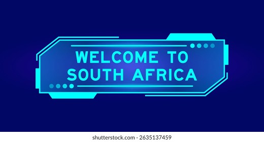 Futuristic hud banner that have word welcome to south africa on user interface screen on blue background
