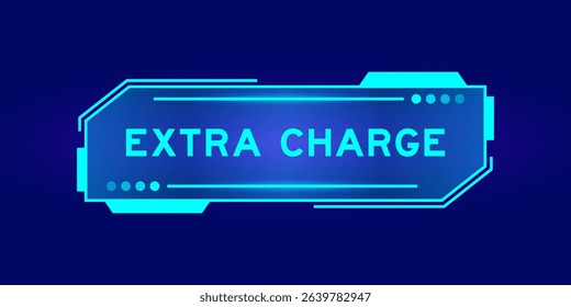 Futuristic hud banner that have word extra charge on user interface screen on blue background