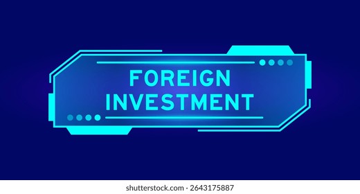 Futuristic hud banner that have word foreign investment on user interface screen on blue background