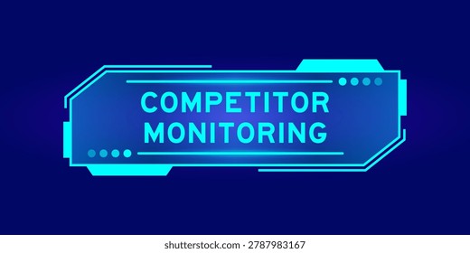 Futuristic hud banner that have word competitor monitoring on user interface screen on blue background