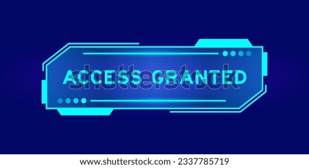 Futuristic hud banner that have word access granted on user interface screen on blue background