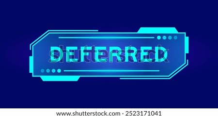 Futuristic hud banner that have word deferred on user interface screen on blue background