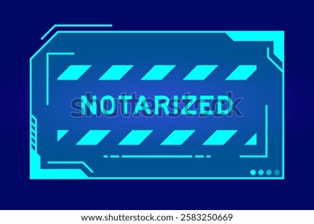 Futuristic hud banner that have word notarized on user interface screen on blue background