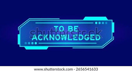 Futuristic hud banner that have word to be acknowledged on user interface screen on blue background