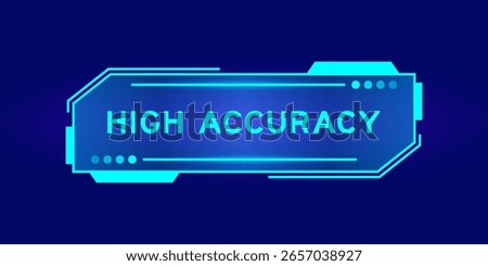 Futuristic hud banner that have word high accuracy on user interface screen on blue background