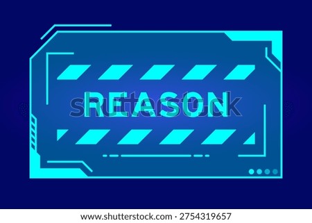Futuristic hud banner that have word reason on user interface screen on blue background