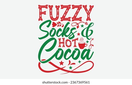 Fuzzy Socks and Hot Cocoa - Christmas T-shirt Design, Hand drawn lettering phrase, Illustration for prints on t-shirts, bags, posters, cards and Mug.
