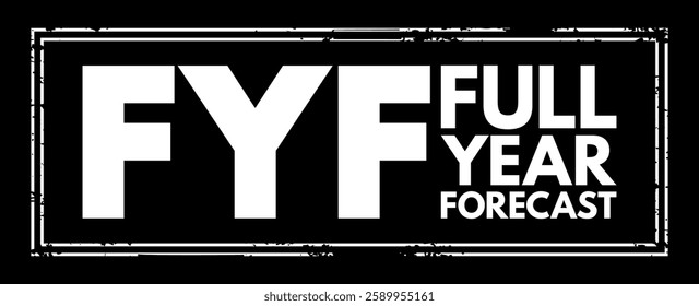 FYF Full Year Forecast - year-ahead prediction of various financial and logistic needs for a business, acronym text stamp