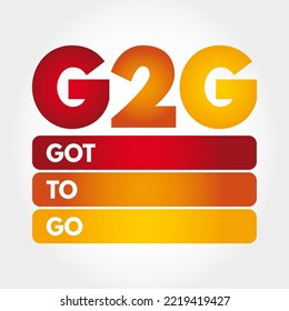 G2G abbreviation stands for Got to Go - is a casual way of saying that someone needs to leave or depart from their current location or situation, acronym concept background