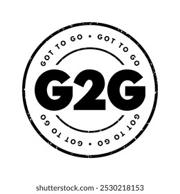 G2G abbreviation stands for Got to Go - is a casual way of saying that someone needs to leave or depart from their current location or situation, acronym concept stamp