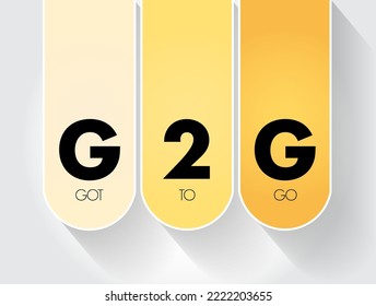 G2G - Got To Go acronym, text concept for presentations and reports