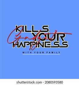 gadget kill your happiness, typography, t-shirt graphics, vectors