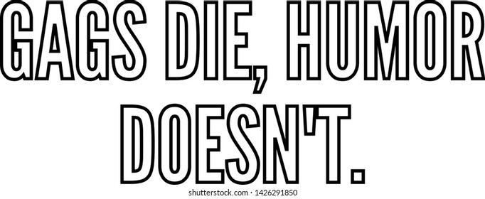 Gags die, humor doesn't outlined text art