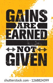 Gains Are Earned. Not Given. 
Inspiring Workout and Fitness Gym Motivation Quote Illustration Sign. Creative Strong Sport Vector Rough Typography Grunge Wallpaper Poster Concept