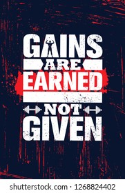 Gains Are Earned. Not Given. 
Inspiring Workout and Fitness Gym Motivation Quote Illustration Sign. Creative Strong Sport Vector Rough Typography Grunge Wallpaper Poster Concept