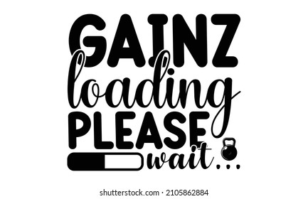 Gainz loading please wait  - Eat sleep gym repeat - Typography It can be used for cards, typography t-shirt, T-shirt design, font style t-shirt design, typography, typography vector