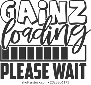 Gainz Loading Please Wait - Workout Shirt