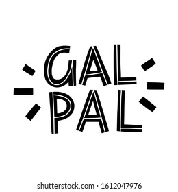 Gal pal hand lettering  elebrating women friendship sign, suitable for prints, posters, greeting cards, etc.