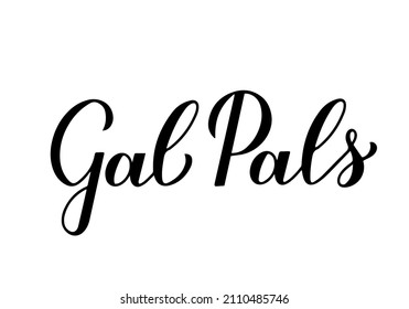 Gal pals calligraphy lettering. Galentines Day on official holiday for ladies on February 13.  Women  friendship quote. Vector template for greeting card, poster,  banner, sticker, t-shirt, etc.