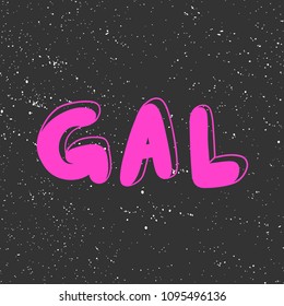 Gal. Sticker for social media content. Vector hand drawn illustration design. Bubble pop art comic style poster, t shirt print, post card, video blog cover