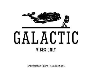 Galactic Vibes Only slogan print design with spaceship and astronaut illustration 