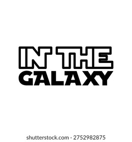 In The Galaxy Space Theme Futuristic Typographic Design For Fan Apparel
