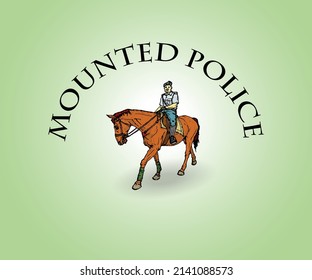 A gallant police officer ride a horse with the title: Mounted Police. Hand drawn vector illustration.