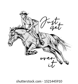 The Galloping beautiful horse and rider. Just get over it- lettering quote. Romantic card, t-shirt composition, hand drawn style print. Vector illustration.