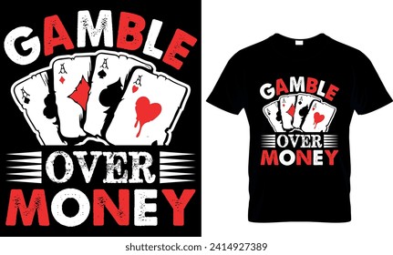  gamble over money  - t-shirt design template