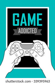 Game addicted poster. Hands hold gamepad