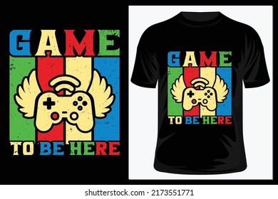 Game to be here. shirt Design, Gaming t shirt, typography, vector, eps 10, apparel, template, vintage