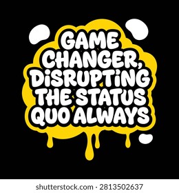Game changer disrupting the status quo always motivational typography badge with disrupting