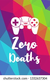 Game Controller Poster with Rainbow Color Polygon or Geometric and "Zero Deaths" Text for Geek Gamers. Vector Illustration for Graphic Design, E-sport, Shirt and more.