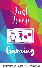 Game Controller Poster with Rainbow Color Polygon or Geometric and "Just Keep Gaming" Text for Geek Gamers. Vector Illustration for Graphic Design, E-sport, Shirt and more.