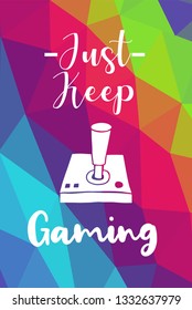 Game Controller Poster with Rainbow Color Polygon or Geometric and "Just Keep Gaming" Text for Geek Gamers. Vector Illustration for Graphic Design, E-sport, Shirt and more.