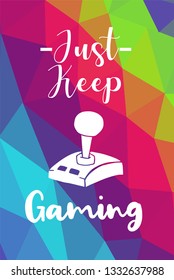 Game Controller Poster with Rainbow Color Polygon or Geometric and "Just Keep Gaming" Text for Geek Gamers. Vector Illustration for Graphic Design, E-sport, Shirt and more.
