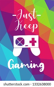 Game Controller Poster with Rainbow Color Polygon or Geometric and "Just Keep Gaming" Text for Geek Gamers. Vector Illustration for Graphic Design, E-sport, Shirt and more.