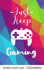 Game Controller Poster with Rainbow Color Polygon or Geometric and "Just Keep Gaming" Text for Geek Gamers. Vector Illustration for Graphic Design, E-sport, Shirt and more.