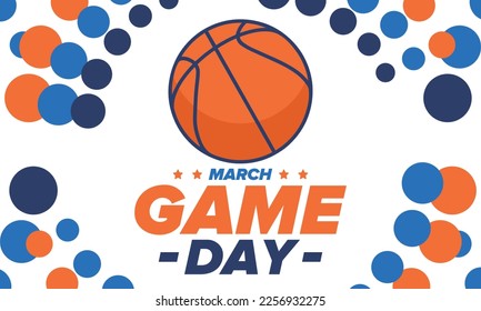 Game Day. Basketball playoff in March. Super sport party in United States. Final games of season tournament. Professional team championship. Ball for basketball. Sport poster. Vector