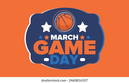 Game Day. Basketball playoff in March. Sport party in United States. Final games of season tournament. Professional team championship. Ball for basketball. Sport poster. Vector