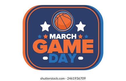 Game Day. Basketball playoff in March. Sport party in United States. Final games of season tournament. Professional team championship. Ball for basketball. Sport poster. Vector