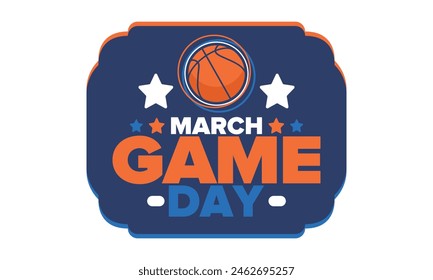 Game Day. Basketball playoff in March. Sport party in United States. Final games of season tournament. Professional team championship. Ball for basketball. Sport poster. Vector