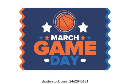 Game Day. Basketball playoff in March. Sport party in United States. Final games of season tournament. Professional team championship. Ball for basketball. Sport poster. Vector