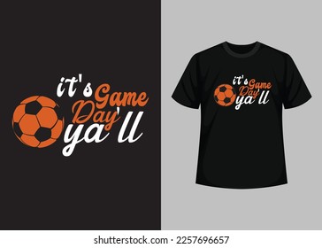 It’s Game Day T shirt Design. Best Happy Football Day T Shirt Design. T-shirt Design, Typography T Shirt, Vector and Illustration Elements for a Printable Products.