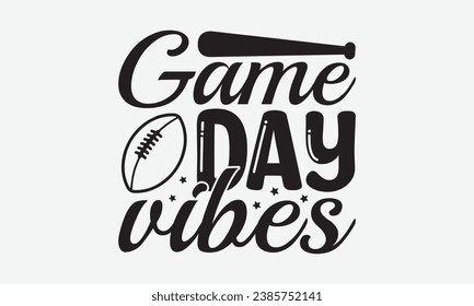 Game Day Vibes -Baseball T-Shirt Design, Vector Illustration With Hand Drawn Lettering, For Poster, Hoodie, Cutting Machine. svg