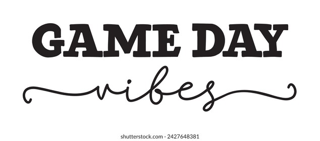 Game day vibes. Vector text graphic illustration. Black and white design. Sport quote - game day vibes. Typography sport poster.