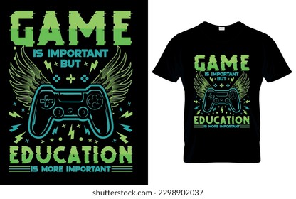 GAME IS IMPORTANT BUT EDUCATION IS MORE IMPORTANT T-shirt for Gameing lover