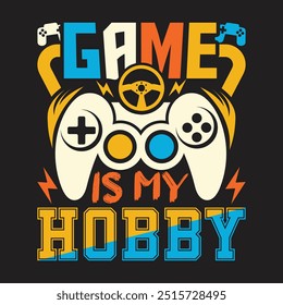 Game is My Hobby Custom Vector Typography for Gaming T Shirt Design